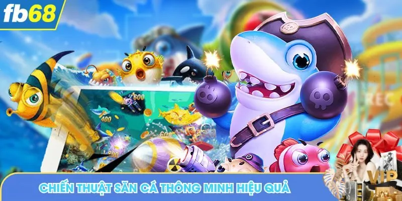 Chiến thuật săn cá thông minh hiệu quả