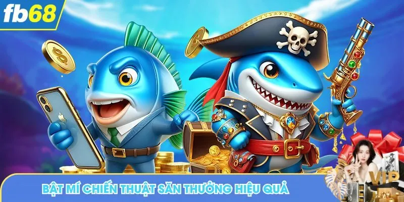 Bật mí chiến thuật săn thưởng hiệu quả