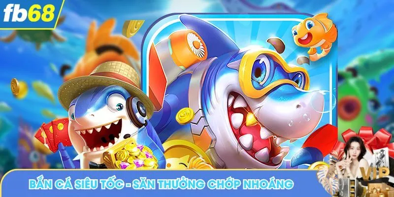 Bắn cá siêu tốc