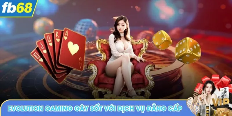 Evolution gaming gây sốt với chất lượng dịch vụ đẳng cấp