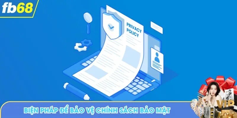 Chính sách bảo mật được áp dụng nhiều biện pháp tiên tiến
