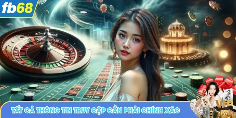 Tất cả thông tin truy cập cần phải chính xác để phê duyệt