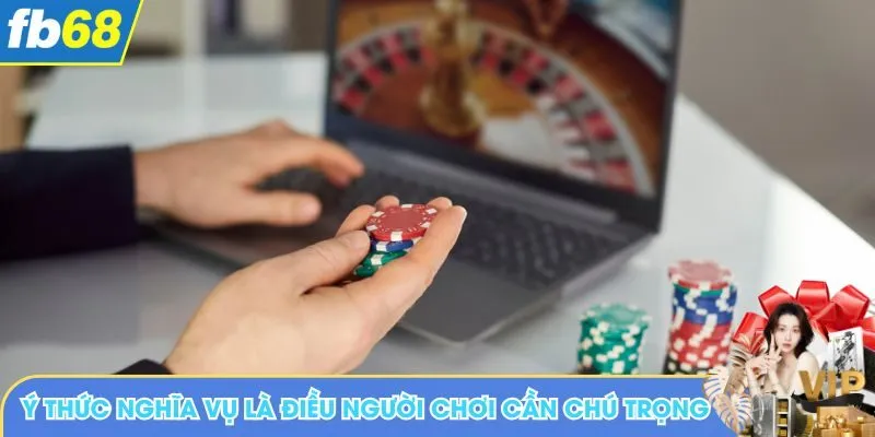 Ý thức nghĩa vụ là điều người chơi cần chú trọng