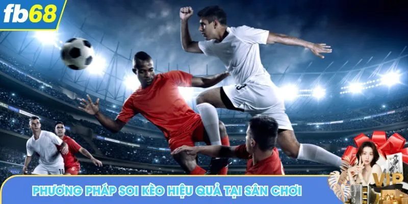 Phương pháp soi kèo hiệu quả tại sân chơi
