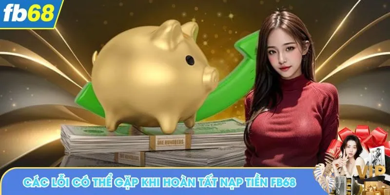 Các lỗi có thể gặp khi hoàn tất nạp tiền FB68