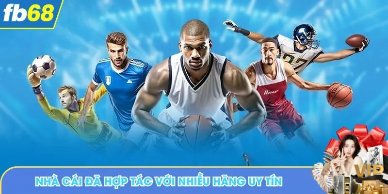 Nhà cái đã hợp tác với nhiều hãng uy tín