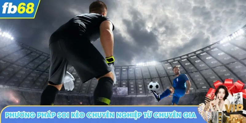 Phương pháp soi kèo chuyên nghiệp từ chuyên gia