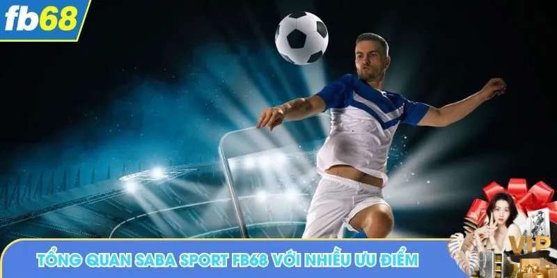 Tổng quan saba sport FB68 với nhiều ưu điểm