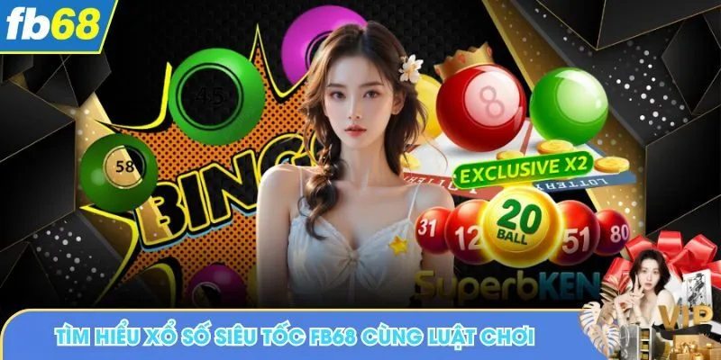 Tìm hiểu xổ số siêu tốc FB68 cùng luật chơi